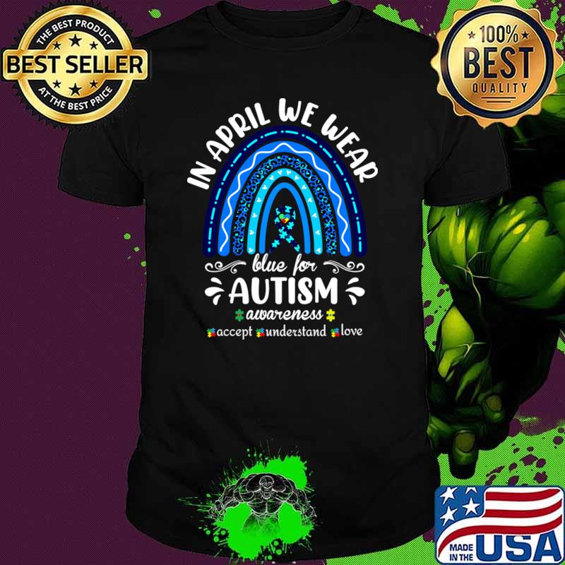 In April We wear Blue for Autism Awareness Accept Understand Rainbow Leopard T-Shirt