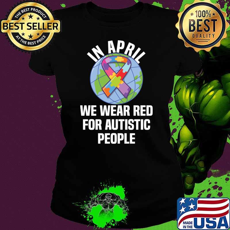 In April We Wear Red For Autistic people Earth Autism Day T-Shirt