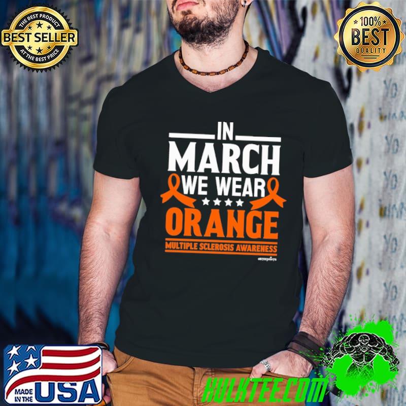 In March We Wear Orange Stars Multiple Sclerosis Awareness shirt