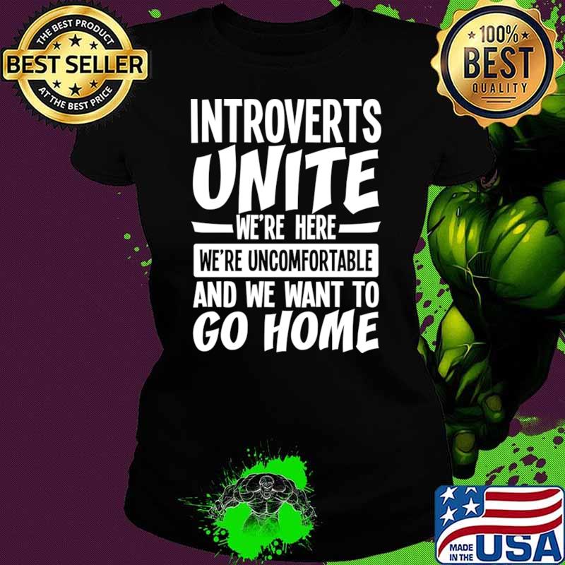Introverts Unite We're Here We're Uncomfortable We Want To Go Home T-Shirt