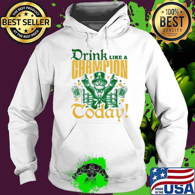 Irish drink like a champion today shirt
