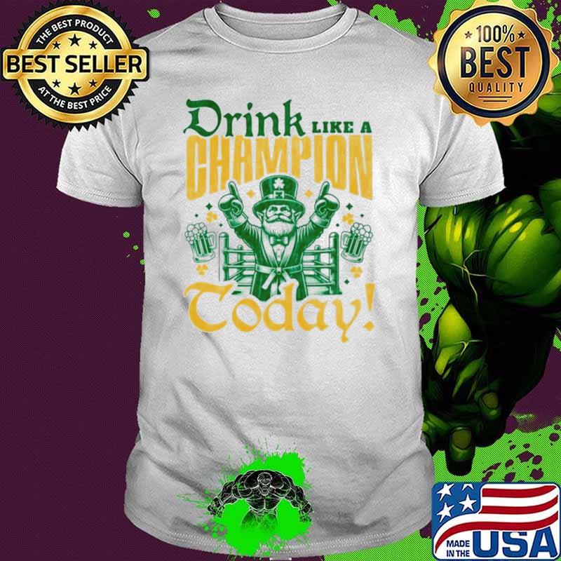 Irish drink like a champion today s Unisex Irish drink like a champion today s Unisex