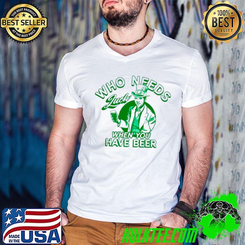 Irish who needs luck when you have beer s Guys V Neck Irish who needs luck when you have beer s Guys V Neck