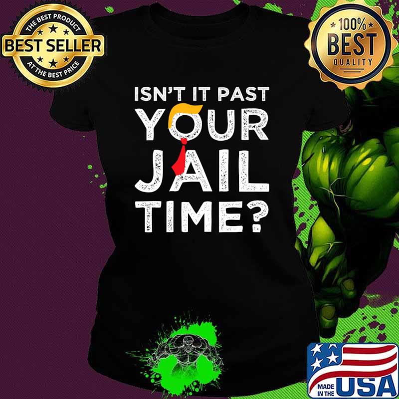 Isn’t It Past Your Jail Time Funny Saying Joke Humour T-Shirt