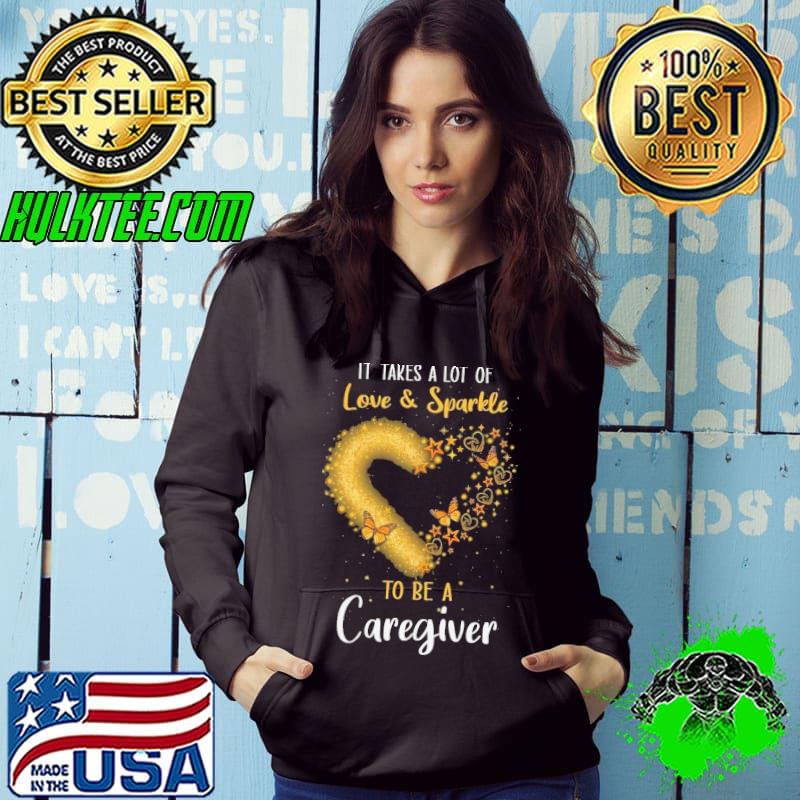 It Takes a Lot of Love and Sparkle to be a Caregiver heart butterfly s Hoodie It Takes a Lot of Love and Sparkle to be a Caregiver heart butterfly s Hoodie