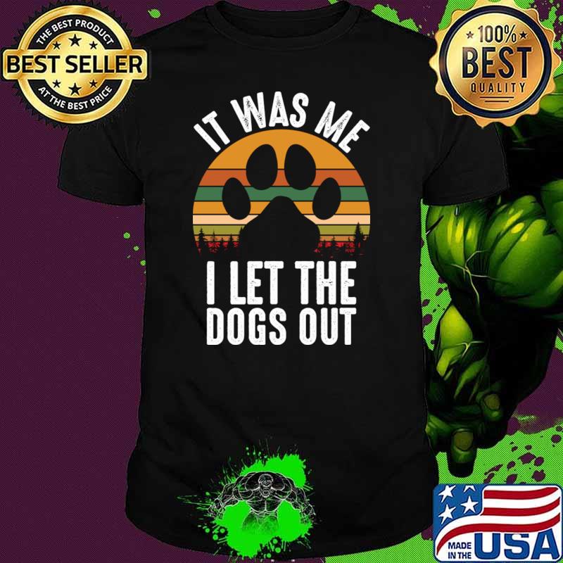 It Was Me I Let The Dogs Out paw Dog Vintage Sunset T-Shirt