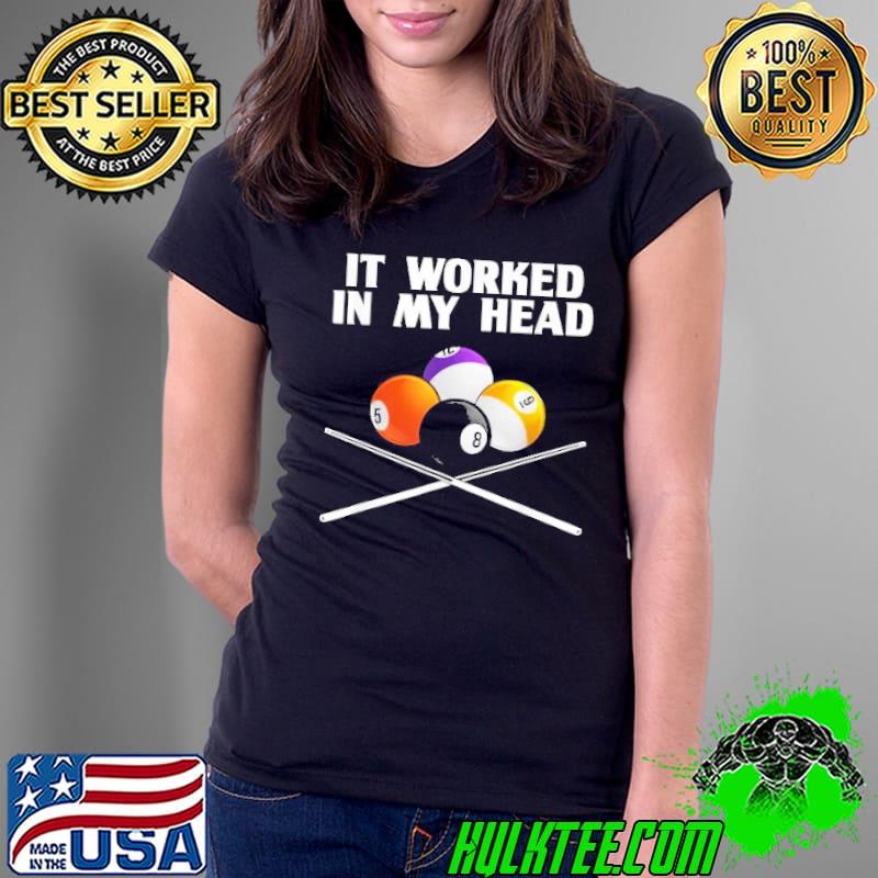 It Worked In My Head Billiard Pool shirt