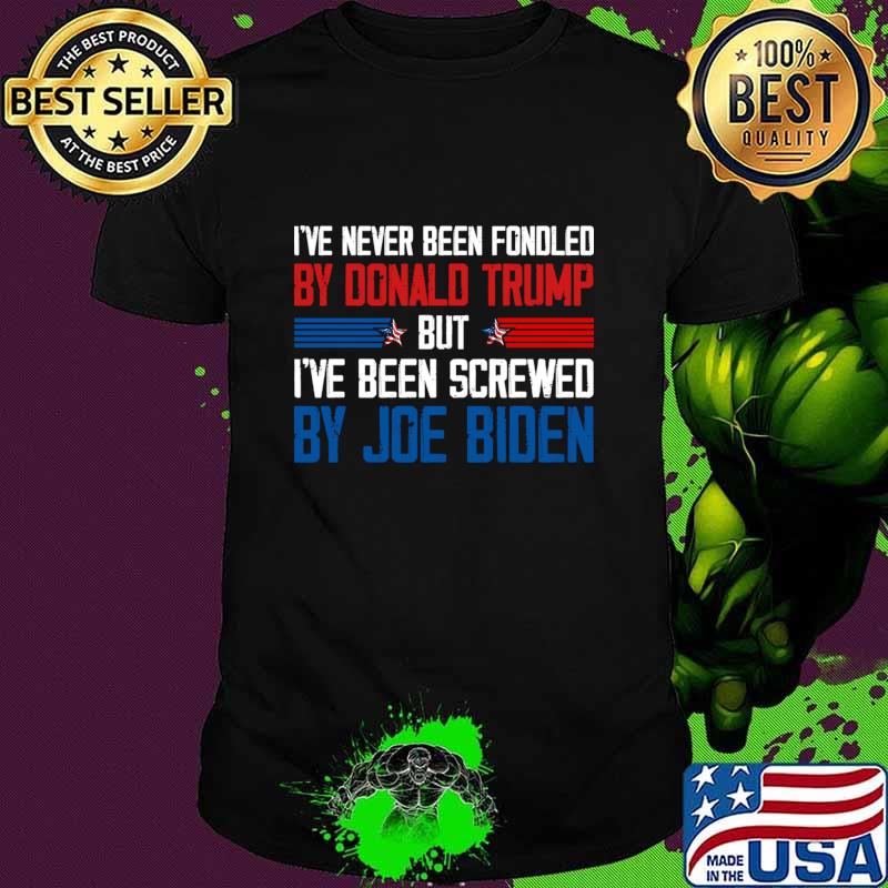 I've Never Been Fondled By Donald Trump But Joe Biden T-Shirt