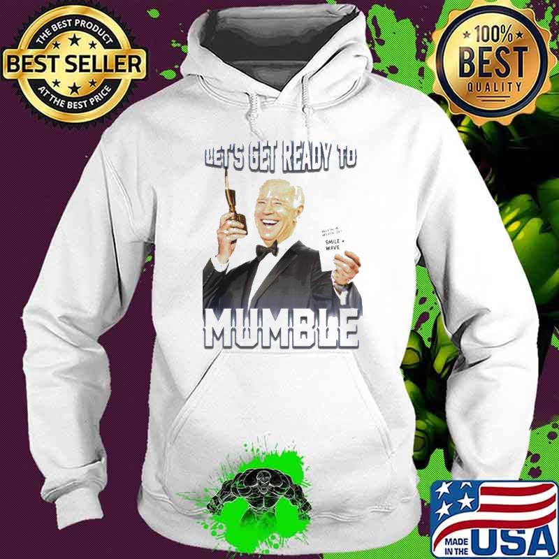 Joe Biden let’s get ready to mumble breathe in breathe out smile wave shirt