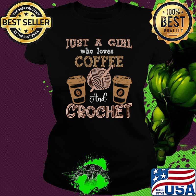Just A Girl Who Loves Crochet And Coffee Crochet T-Shirt
