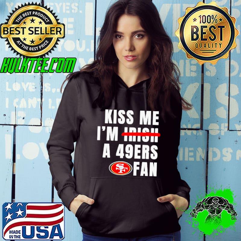 Kiss me I’m a 49ers fan shirt