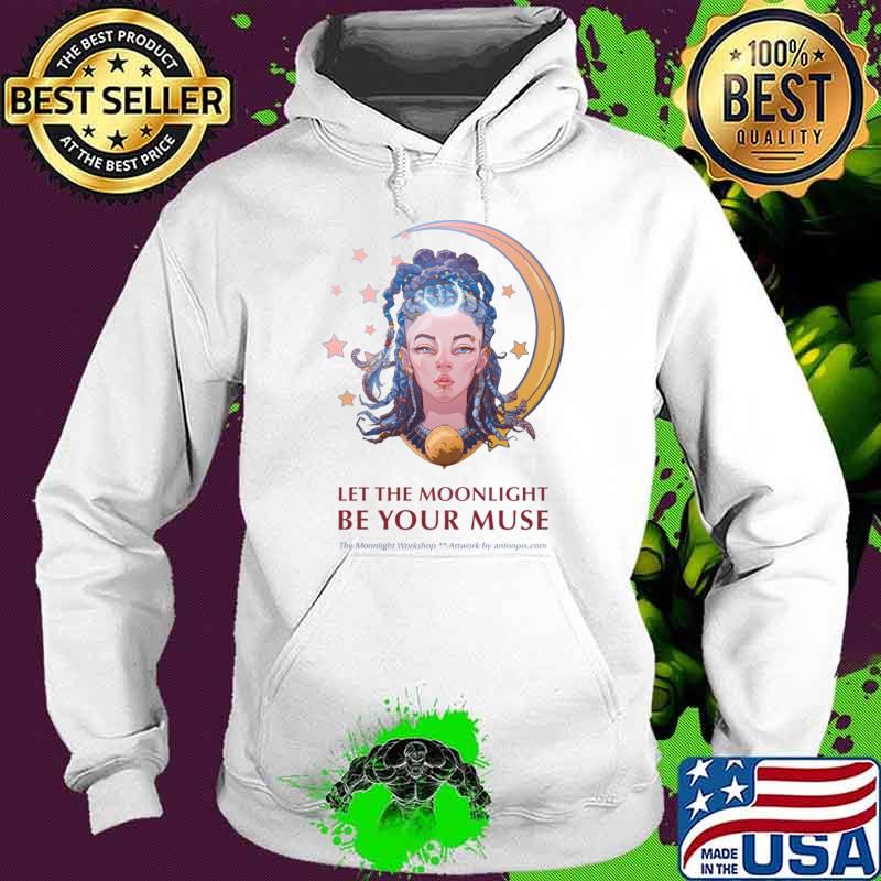 Let the Moonlight be your Muse the moonlight workshop artwork T-Shirt Hoodie Let the Moonlight be your Muse the moonlight workshop artwork T-Shirt Hoodie