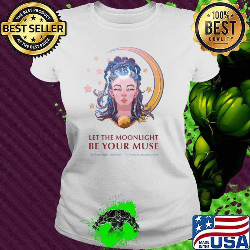 Let the Moonlight be your Muse the moonlight workshop artwork T-Shirt Ladies tee Let the Moonlight be your Muse the moonlight workshop artwork T-Shirt Ladies tee