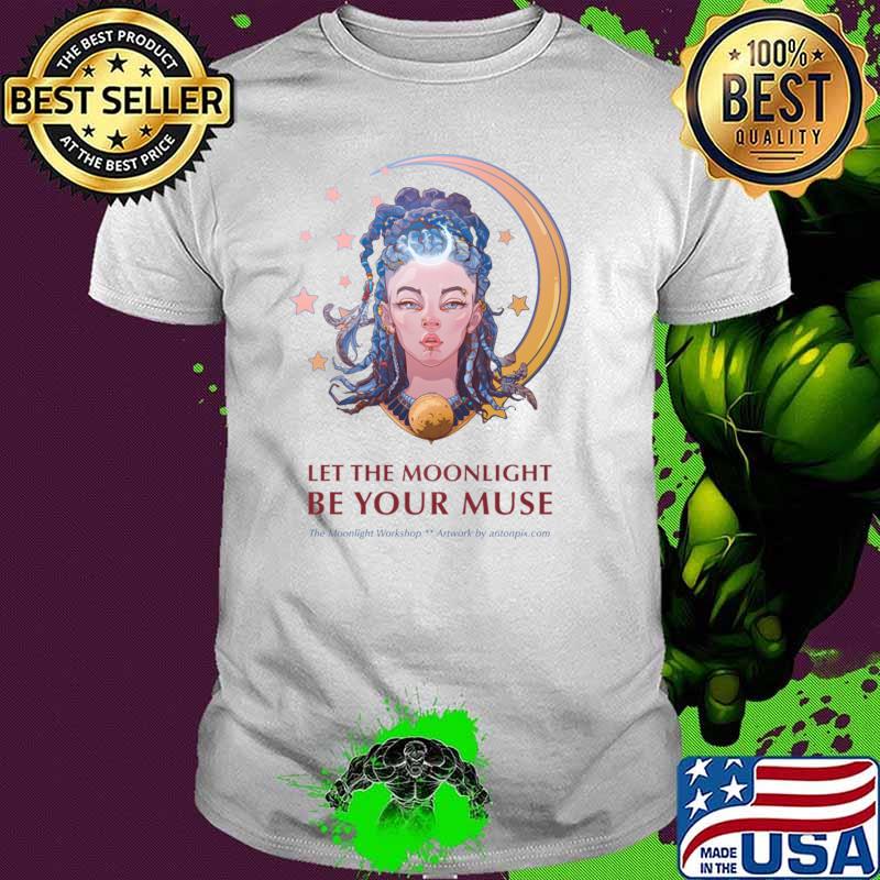 Let the Moonlight be your Muse the moonlight workshop artwork T-Shirt