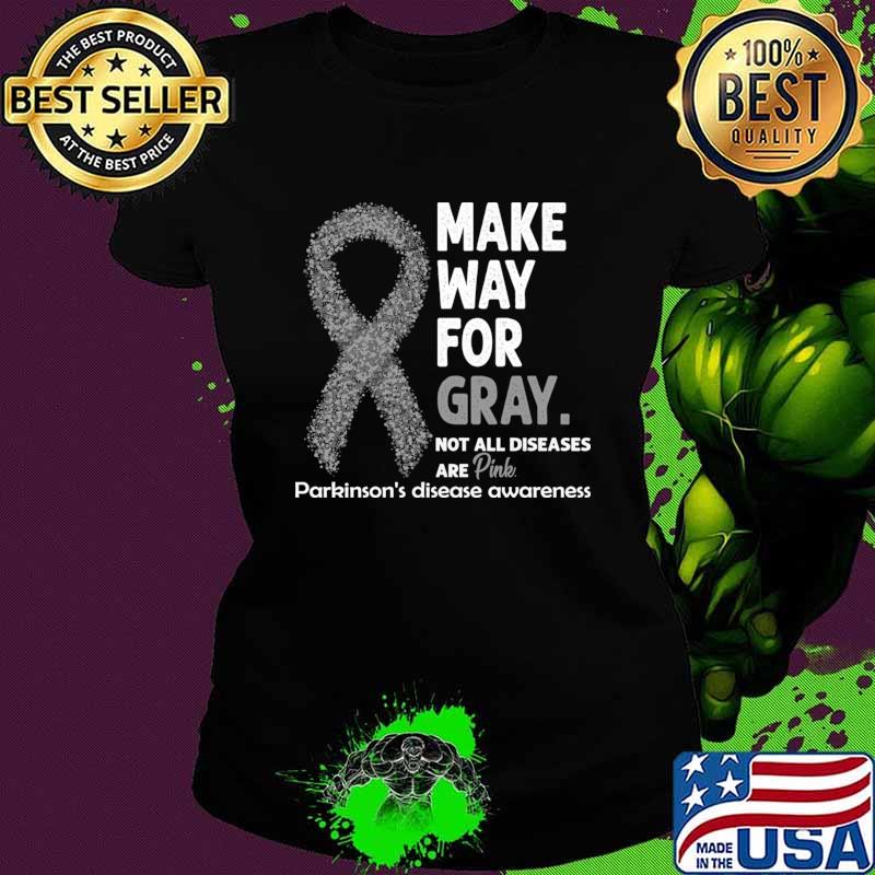Make Way For Gray Not All Diseases Are Pink Parkinson’s Disease Awareness T-Shirt