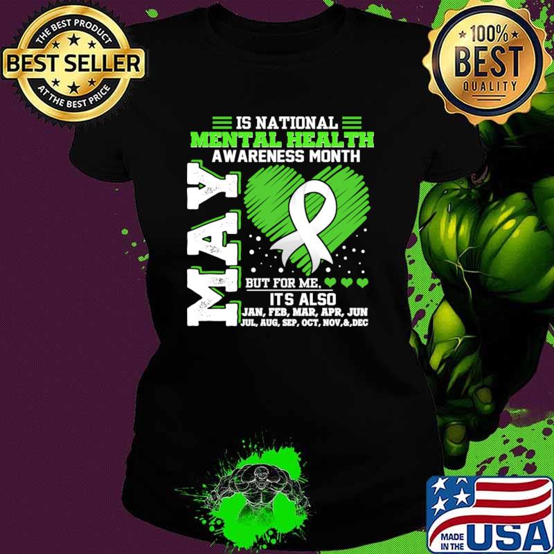 Mental Health Awareness Month Is All Year In May We Wear Green T-Shirt