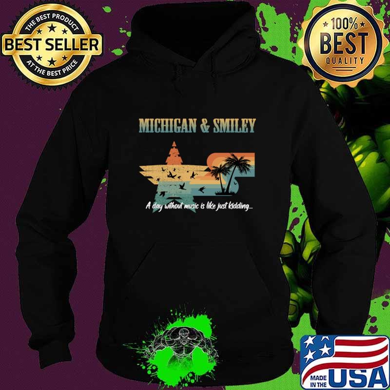 Michigan and smiley a day without music is like just kidding vintage T-Shirt Hoodie Michigan and smiley a day without music is like just kidding vintage T-Shirt Hoodie
