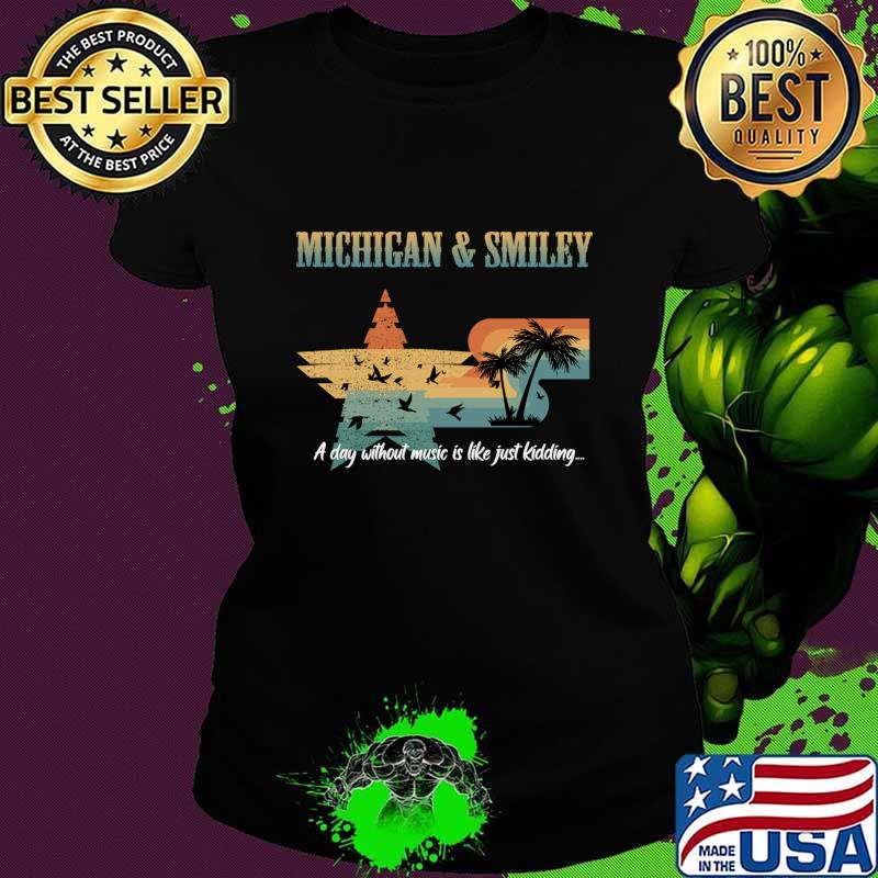 Michigan and smiley a day without music is like just kidding vintage T-Shirt Michigan and smiley a day without music is like just kidding vintage T-Shirt
