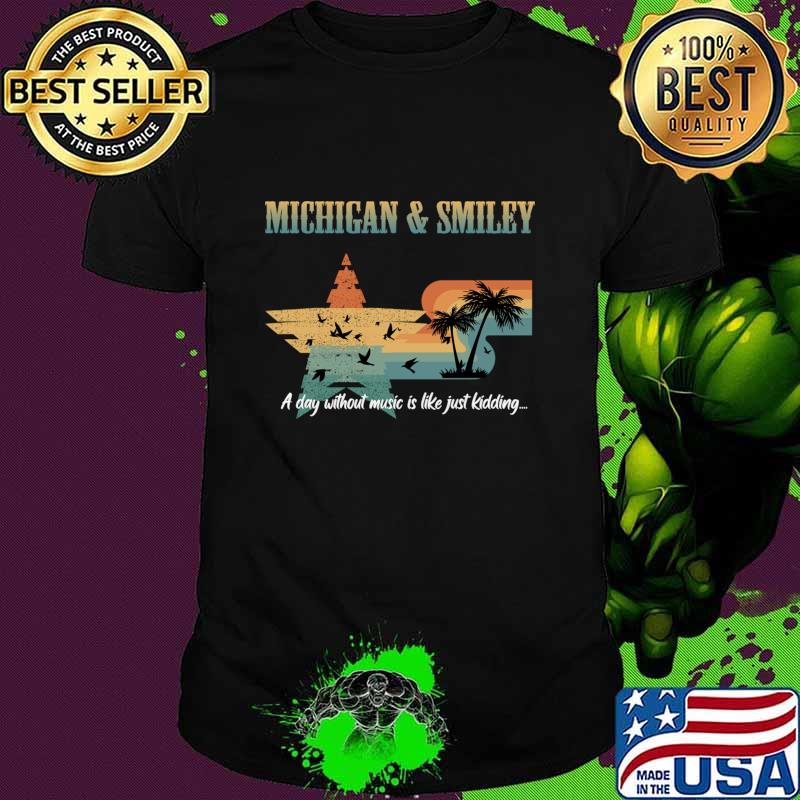 Michigan and smiley a day without music is like just kidding vintage T-Shirt Unisex Michigan and smiley a day without music is like just kidding vintage T-Shirt Unisex