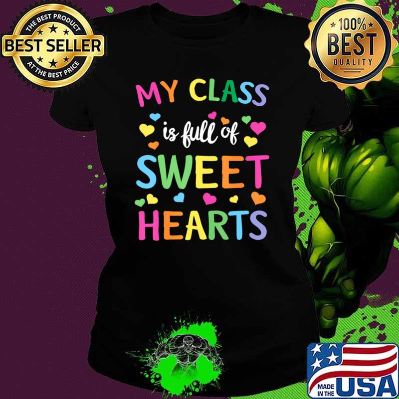 My Clss Is Full Of Sweet Hearts Teachers Valentines Day Sweethearts T-Shirt Ladies tee My Clss Is Full Of Sweet Hearts Teachers Valentines Day Sweethearts T-Shirt Ladies tee