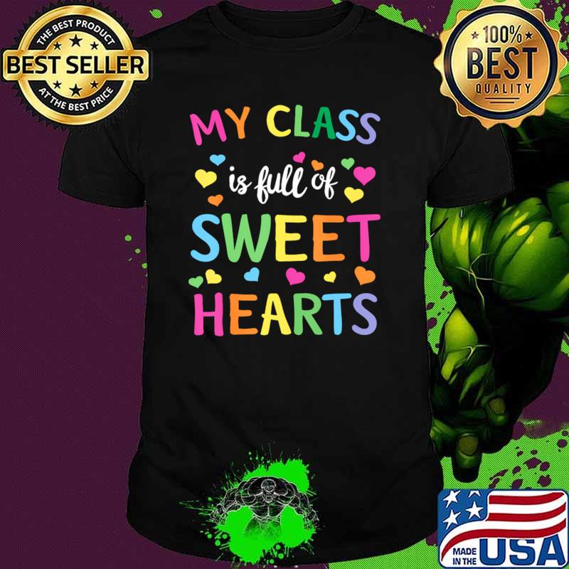 My Clss Is Full Of Sweet Hearts Teachers Valentines Day Sweethearts T-Shirt