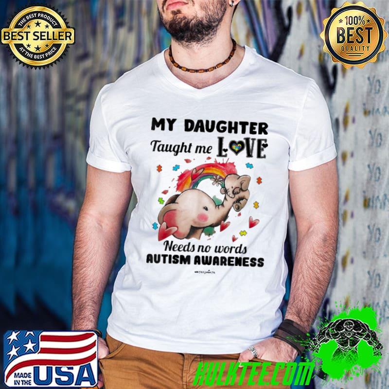 My Daughter Taught Me Love Needs No Words Autism Awareness Elephant shirt