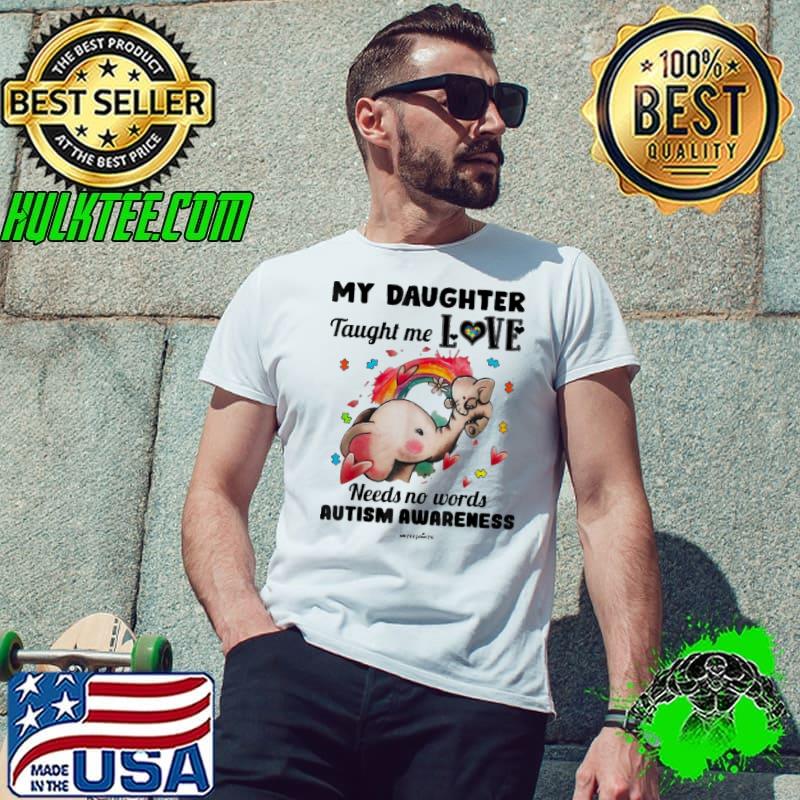 My Daughter Taught Me Love Needs No Words Autism Awareness Elephant s Unisex My Daughter Taught Me Love Needs No Words Autism Awareness Elephant s Unisex
