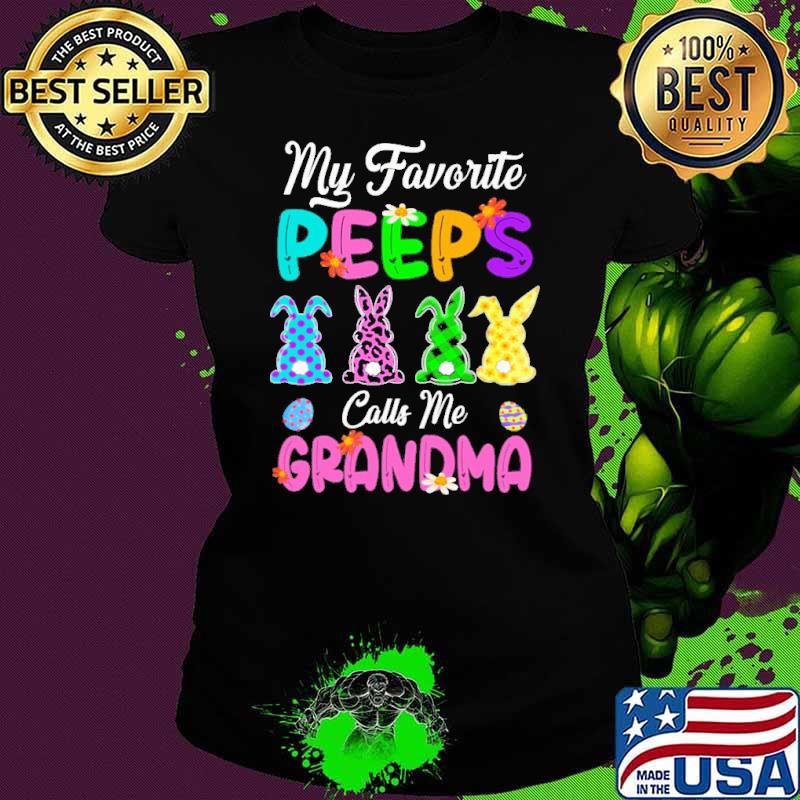 My favorite peeps calls me grandma rabbit shirt