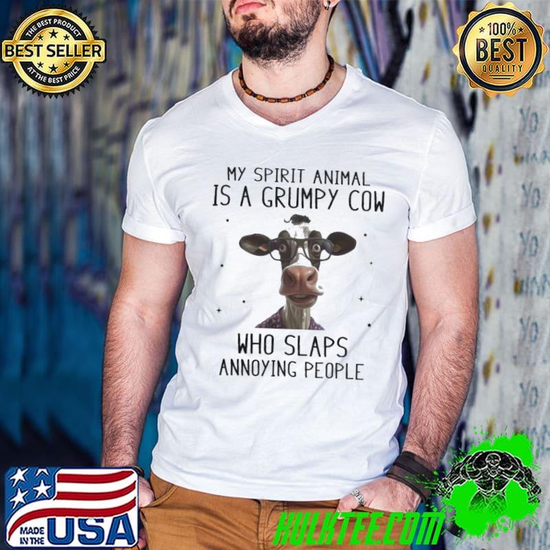 My spirit animal is a grumpy cow who slaps annoying people shirt