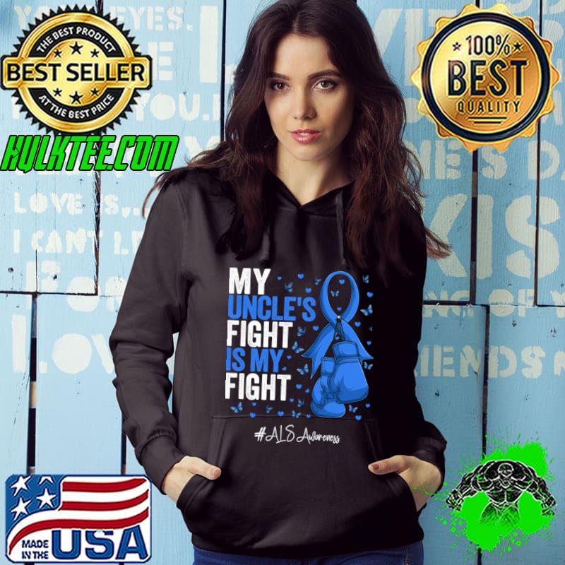 My Uncle's Fight Is My Fight Blue Ribbon Uncle Fighter ALS Awareness T-Shirt Hoodie My Uncle's Fight Is My Fight Blue Ribbon Uncle Fighter ALS Awareness T-Shirt Hoodie