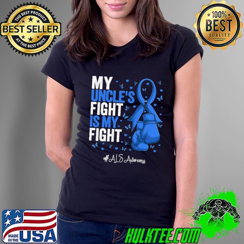 My Uncle's Fight Is My Fight Blue Ribbon Uncle Fighter ALS Awareness T-Shirt