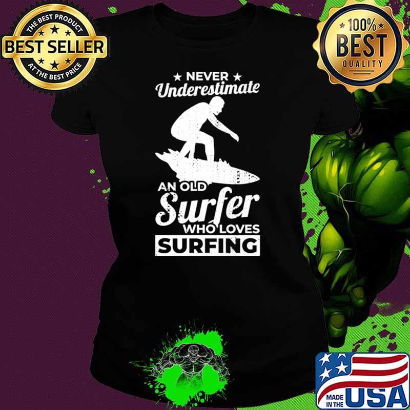 Never Underestimate An Old Surfer Who Loves Surfing T-Shirt