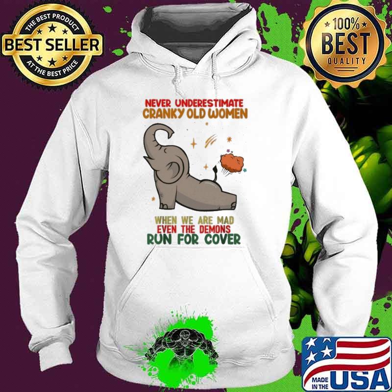 Never Underestimate Cranky Old Women When We Are mad RUn For Cover Elephant s Hoodie Never Underestimate Cranky Old Women When We Are mad RUn For Cover Elephant s Hoodie