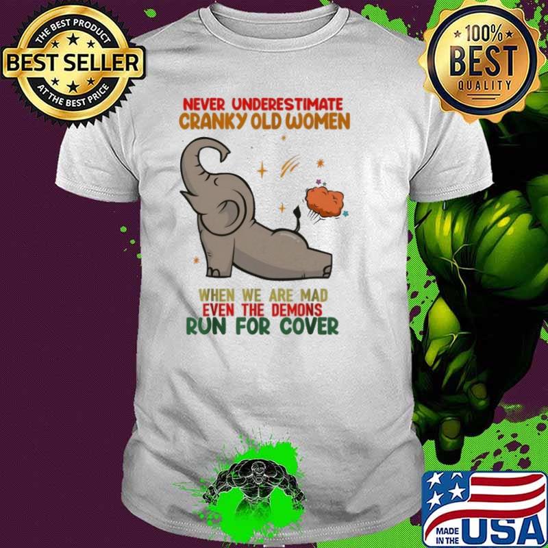 Never Underestimate Cranky Old Women When We Are mad RUn For Cover Elephant shirt Never Underestimate Cranky Old Women When We Are mad RUn For Cover Elephant shirt