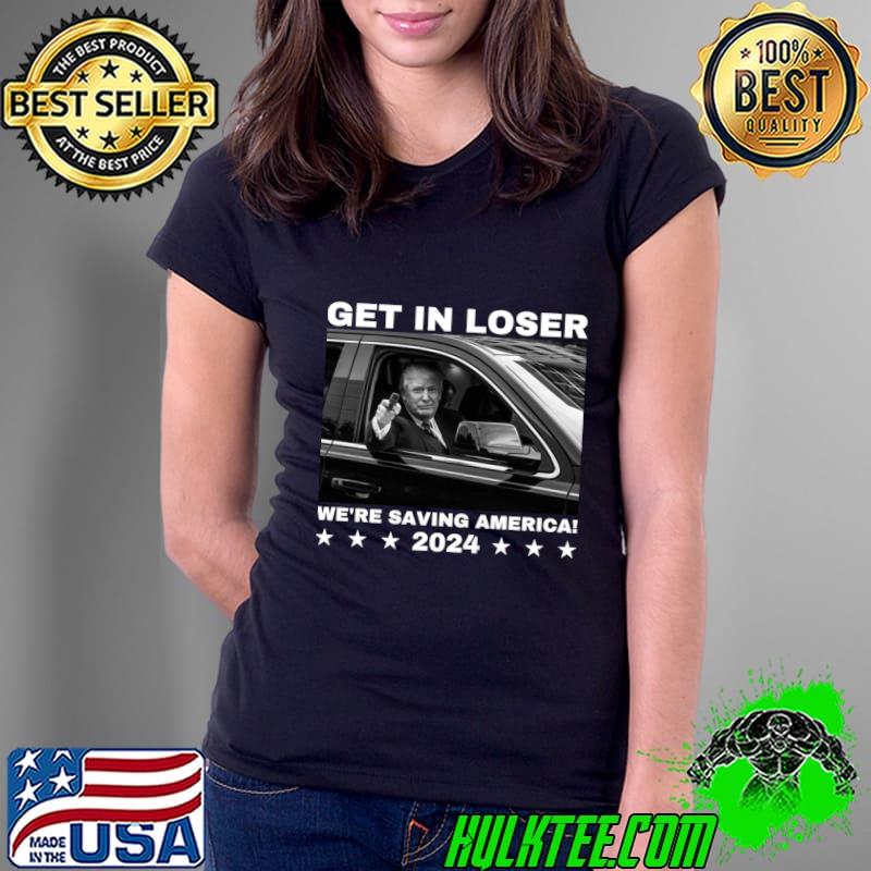 Nice get in loser we're saving america 2024 trump president election stars T-Shirt