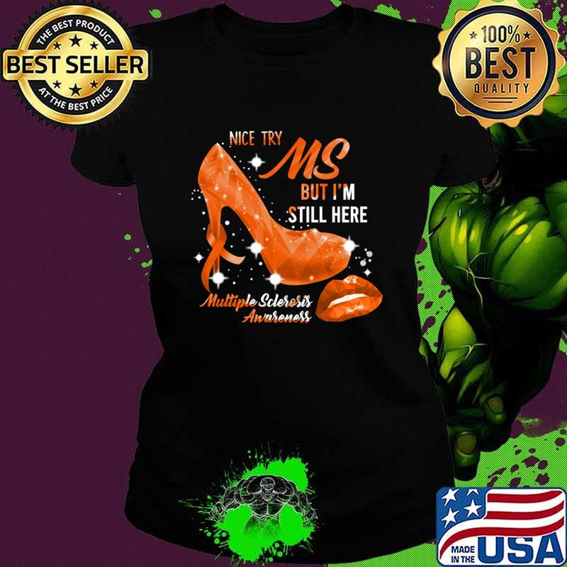 Nice try MS Multiple Sclerosis Awareness Orange Ribbon High Heel T-Shirt