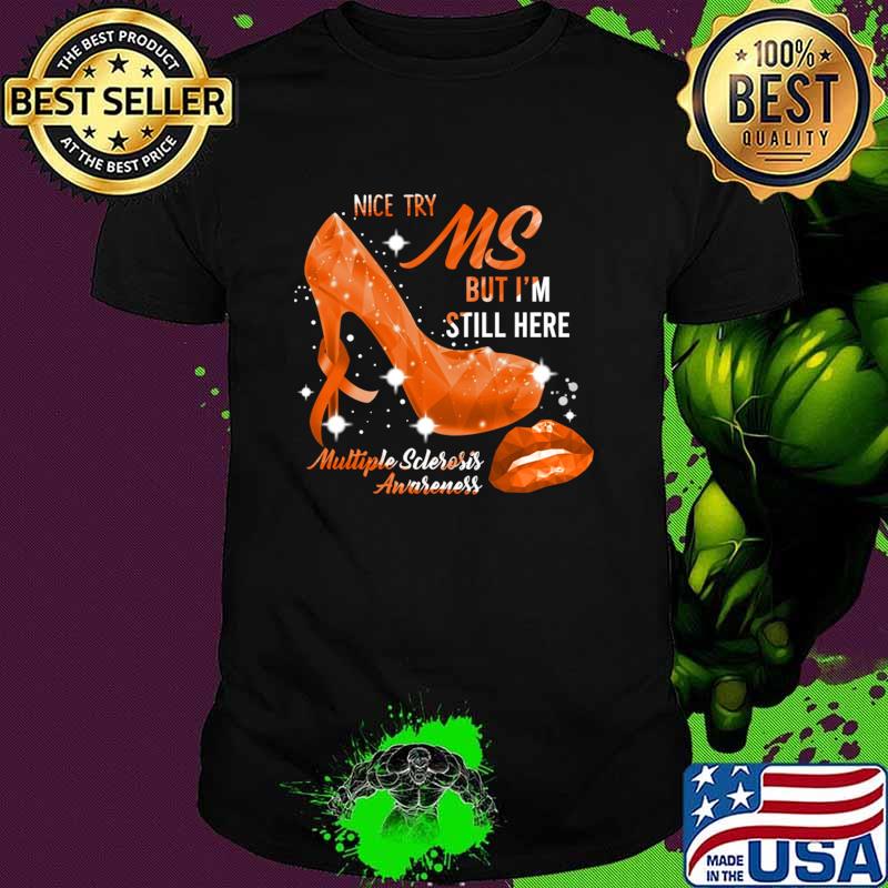 Nice try MS Multiple Sclerosis Awareness Orange Ribbon High Heel T-Shirt Unisex Nice try MS Multiple Sclerosis Awareness Orange Ribbon High Heel T-Shirt Unisex