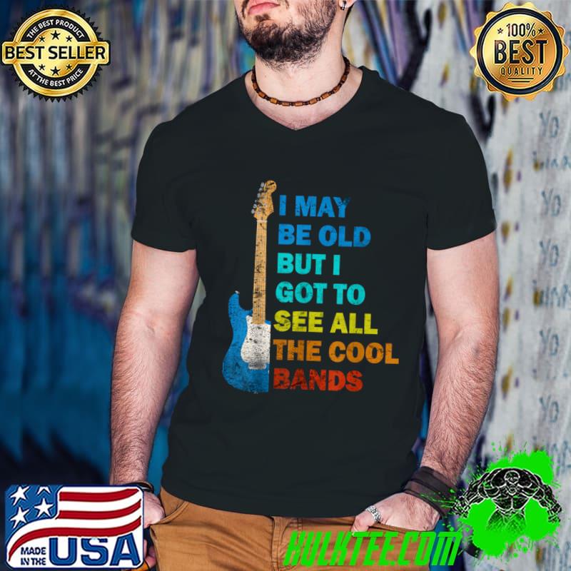 Nice vintage I May Be Old But I Got To See All The Cool Bands Guitar T-Shirt Guys V Neck Nice vintage I May Be Old But I Got To See All The Cool Bands Guitar T-Shirt Guys V Neck