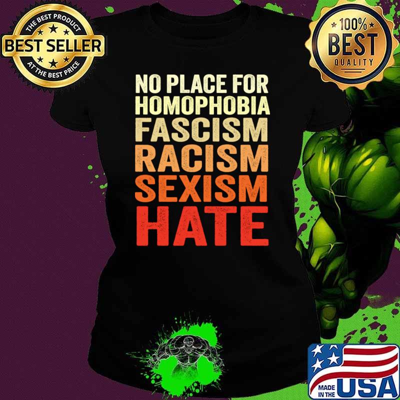 No Place For Homophobia Fascism Racism Sexism Hate T-Shirt