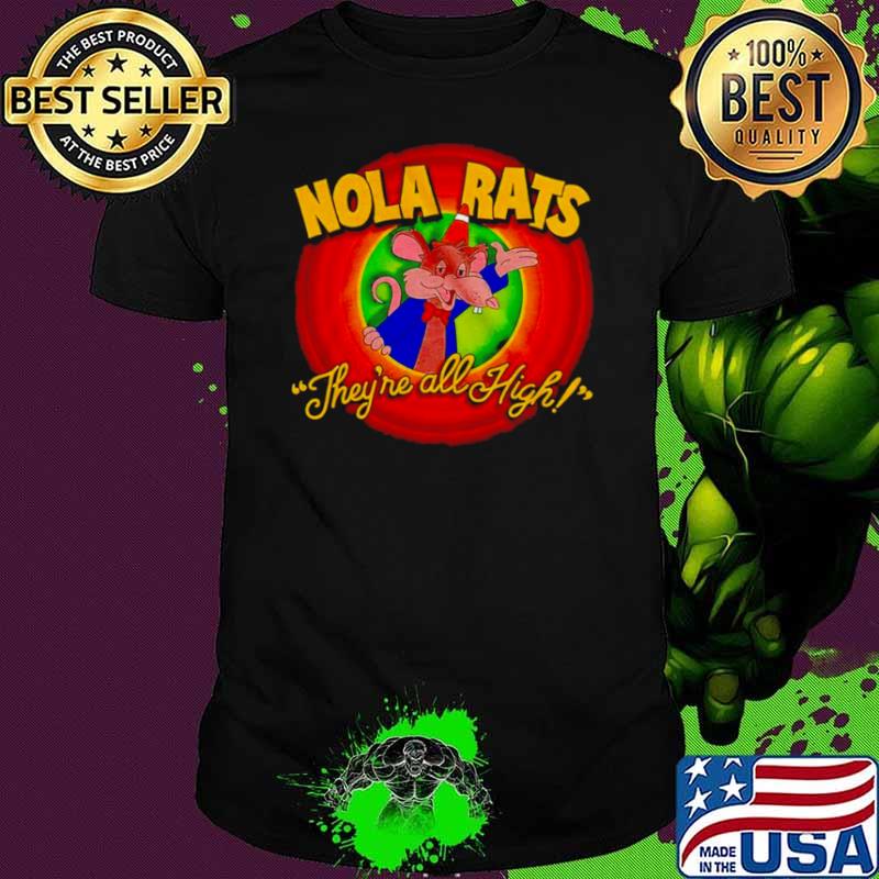 Nola rats they’re all high shirt