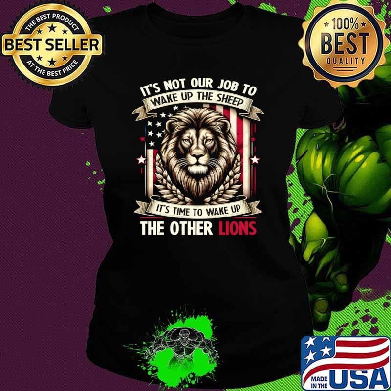 Not Our Job Wake Up Sheep Wake Up Other Lions Patriotic USA Lion Flag T-Shirt