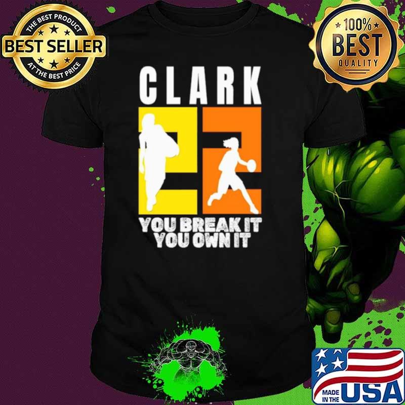 Number 22 Clark You Break It You Own It NCAA shirt