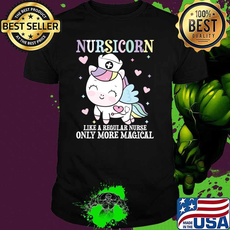 Nursicorn Like A Regular Nurse Only More magical Nurse T-Shirt