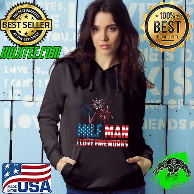 Official mILF Man I Love Fireworks Amrican Flag Patriotic 4th July T-Shirt Hoodie Official mILF Man I Love Fireworks Amrican Flag Patriotic 4th July T-Shirt Hoodie