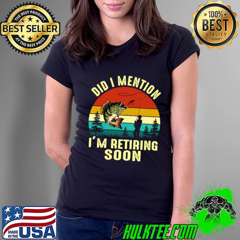 Official vintage Did I Mention I'm Retiring Soon Fishing T-Shirt