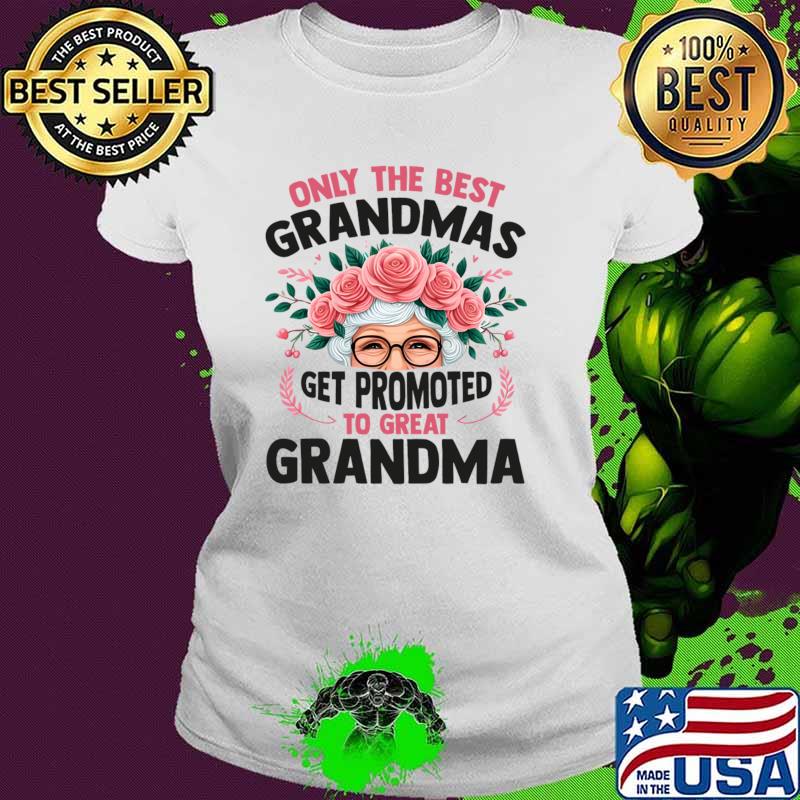 Only The Best Grandmas Get Promoted To Great Grandma Flower T-Shirt