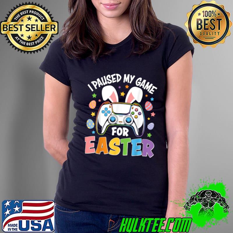 Original i Paused My Game For Easter Gamer Easter Day Video Games Gaming T-Shirt