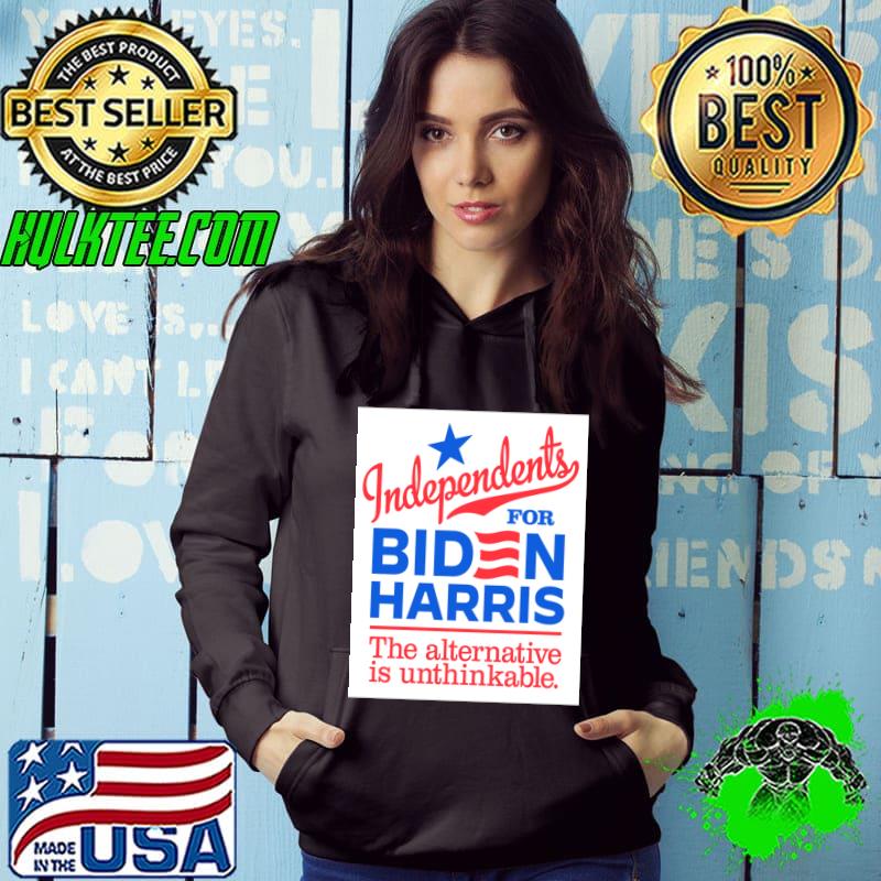 Original independents For Biden Harris the alternative is unthinkable election 2024 T-Shirt Hoodie Original independents For Biden Harris the alternative is unthinkable election 2024 T-Shirt Hoodie