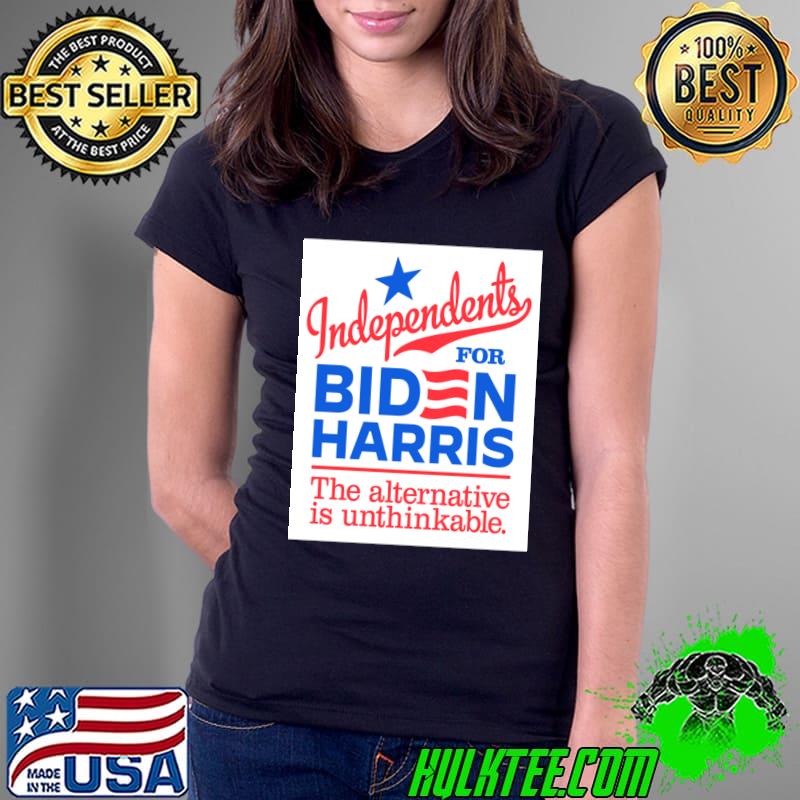 Original independents For Biden Harris the alternative is unthinkable election 2024 T-Shirt