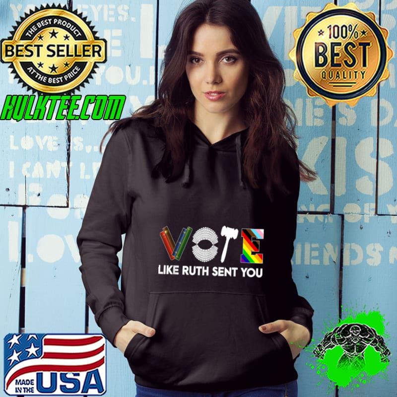 Original vote Like Ruth Sent You Gavel Feminists Lgbt Pride T-Shirt Hoodie Original vote Like Ruth Sent You Gavel Feminists Lgbt Pride T-Shirt Hoodie